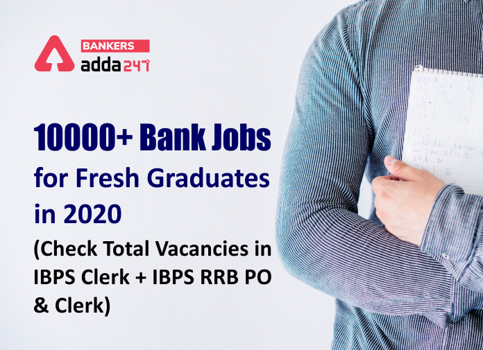 Fresh graduates to get 10000+ Bank Jobs in 2020Check Total Vacancies