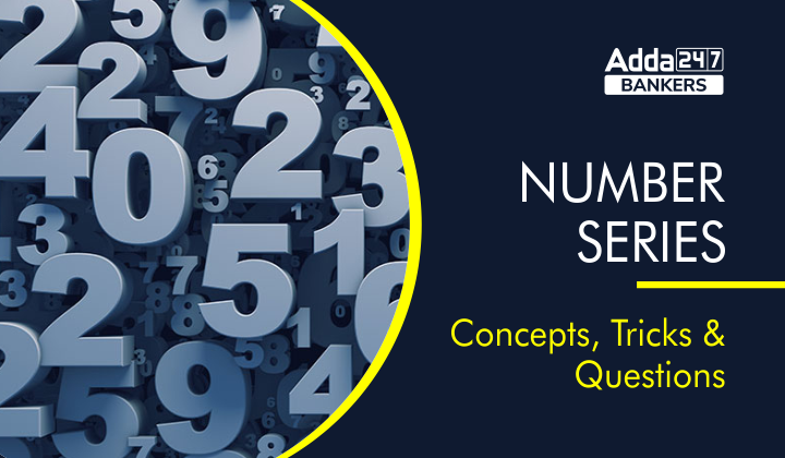 Number Series Key Concept, Short Tricks, Questions & Answer