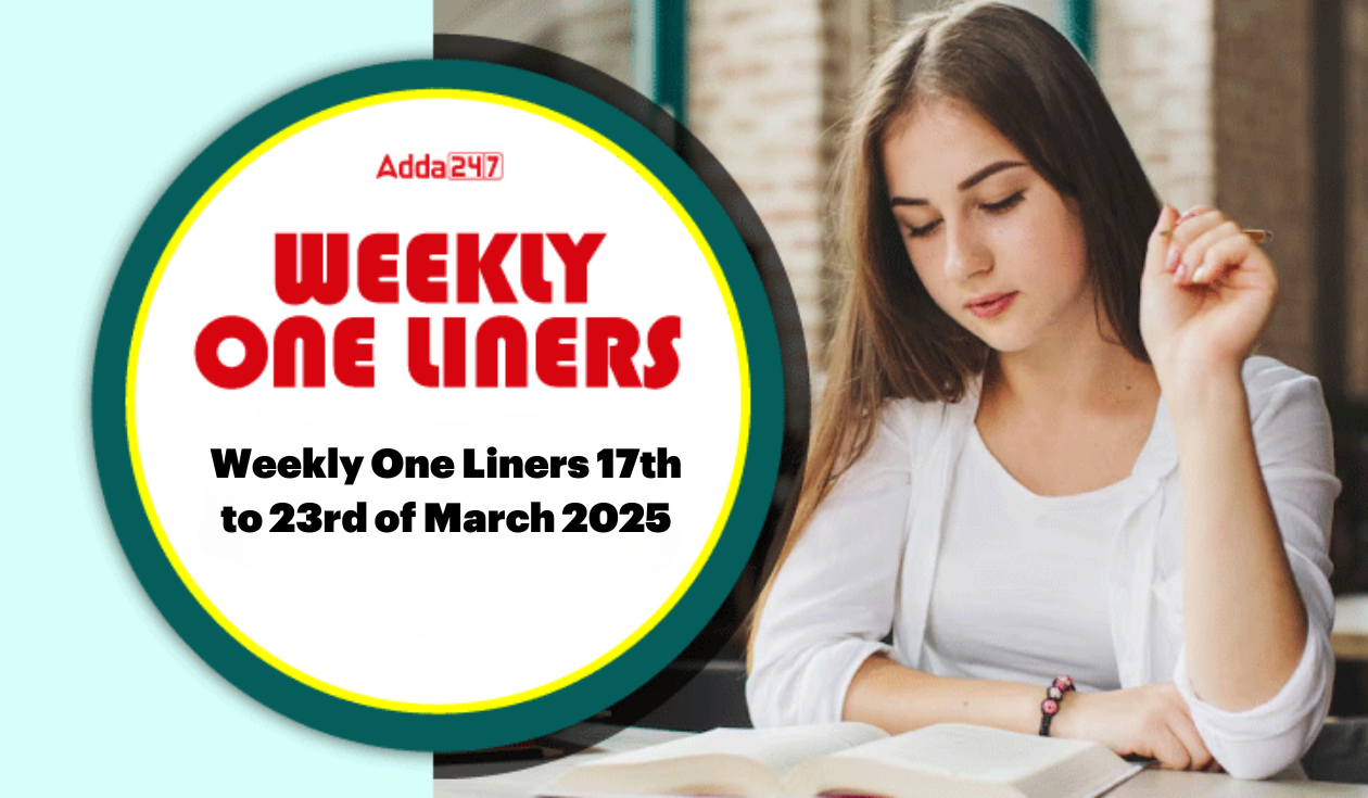 Weekly One Liners 17th to 23rd March, 2025