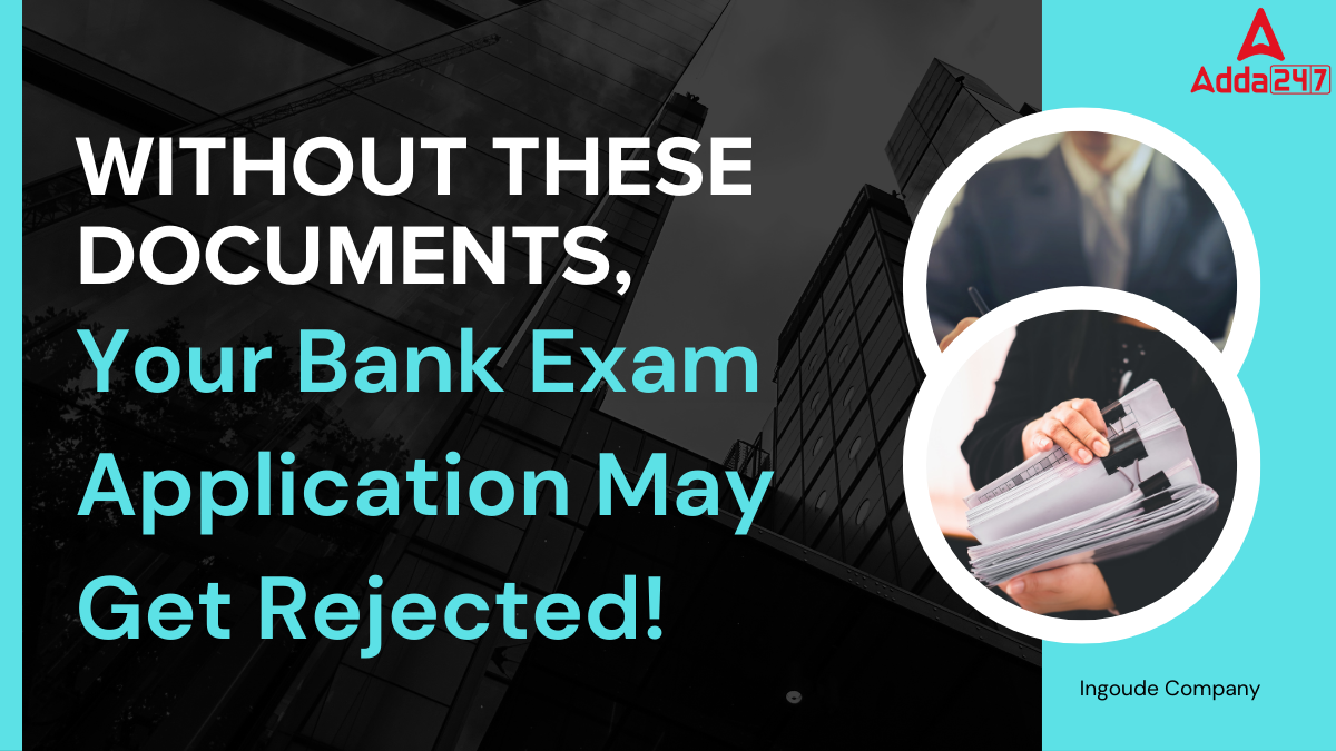 Without These Documents, Your Bank Exam Application May Get Rejected!