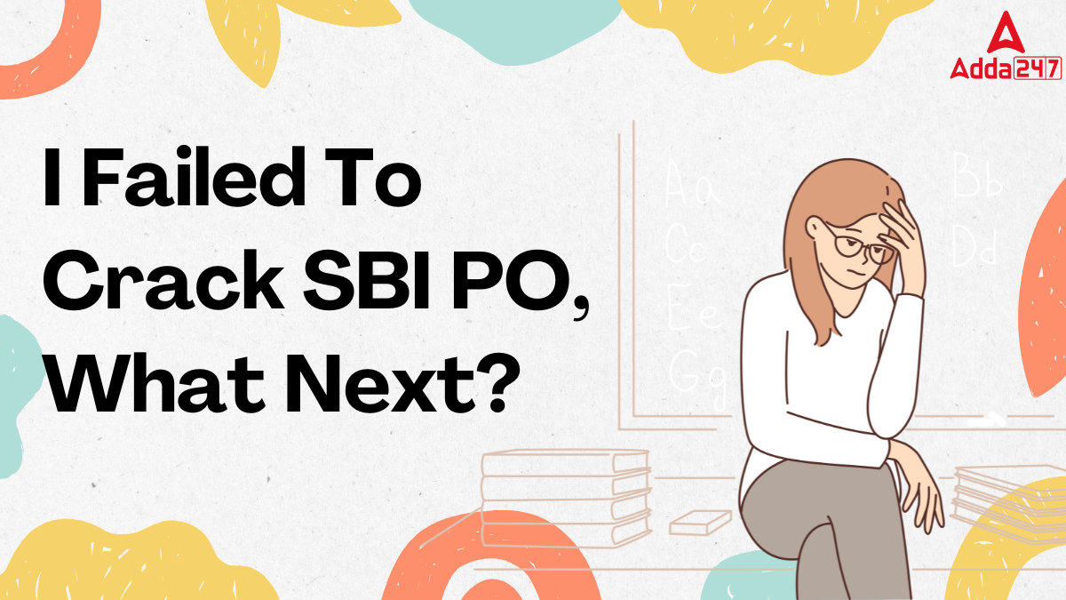 I Failed To Crack SBI PO, What Next