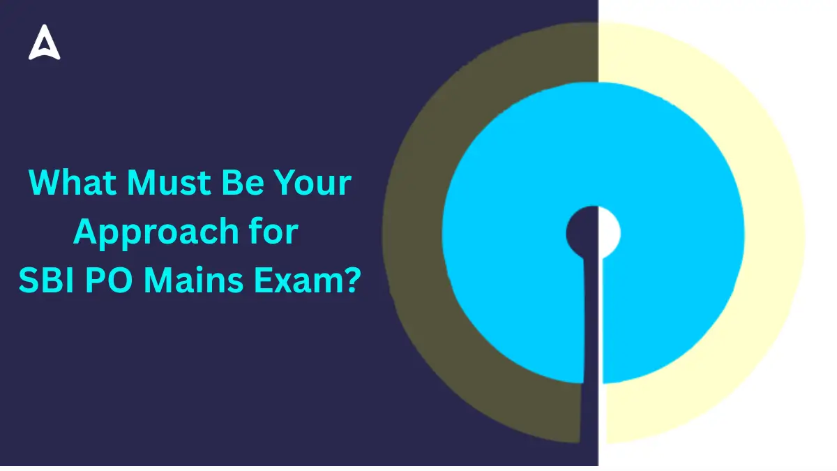 What Must Be Your Approach for SBI PO Mains Exam