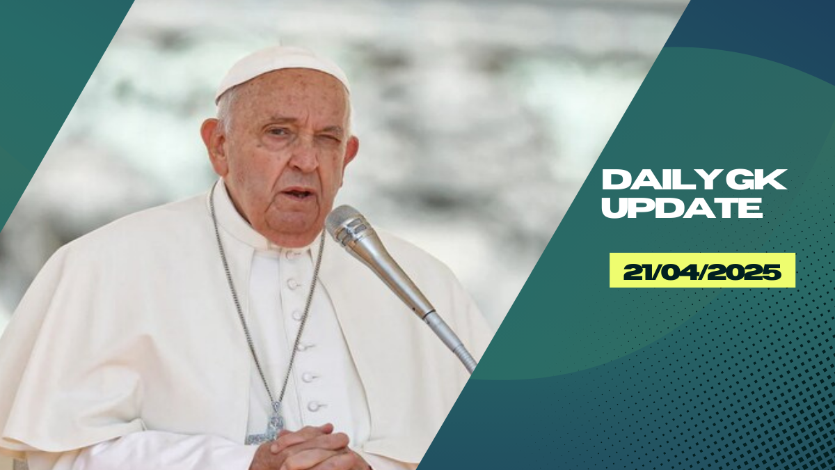 Daily Current Affairs 21st April 2025, Important News Headlines (Daily GK Update)