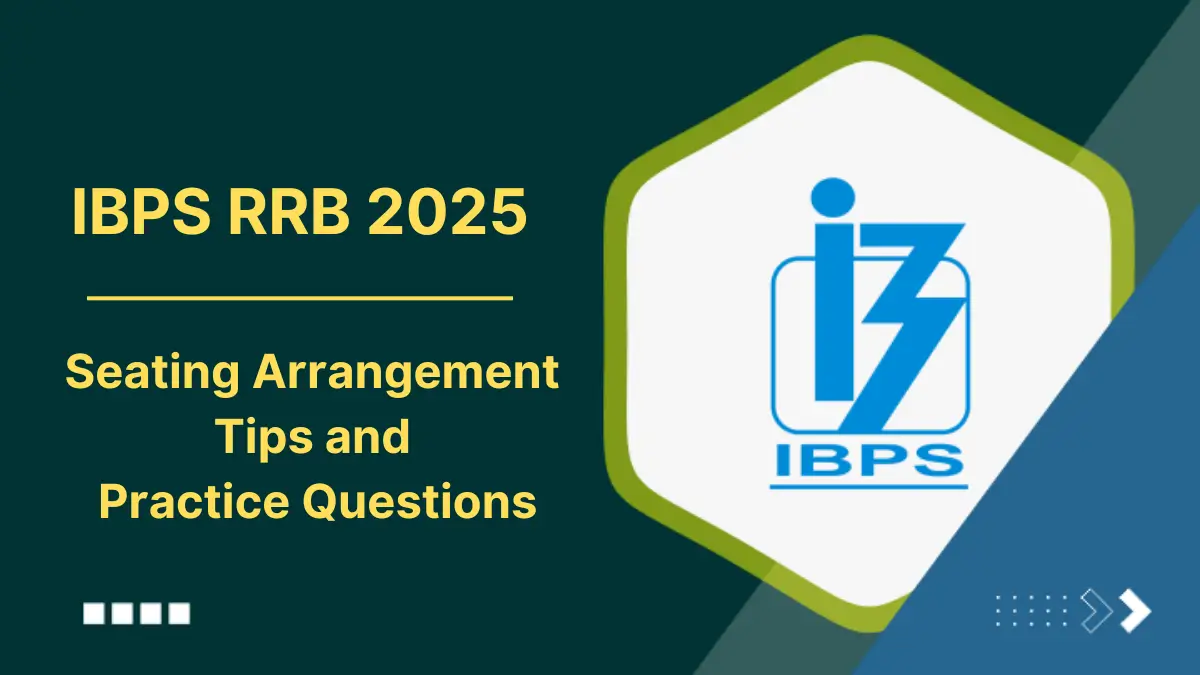 Seating Arrangement Tips & Practice Questions for IBPS RRB PO and Clerk 2025