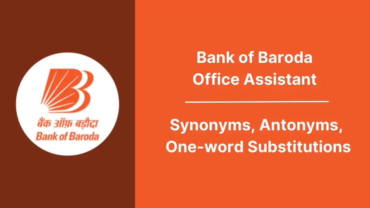 Synonyms, Antonyms, One-word Substitutions for Bank of Baroda Office Assistant Exam 2025