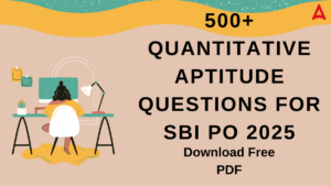500+ Quantitative Aptitude Questions for SBI PO 2025, Download Free PDF