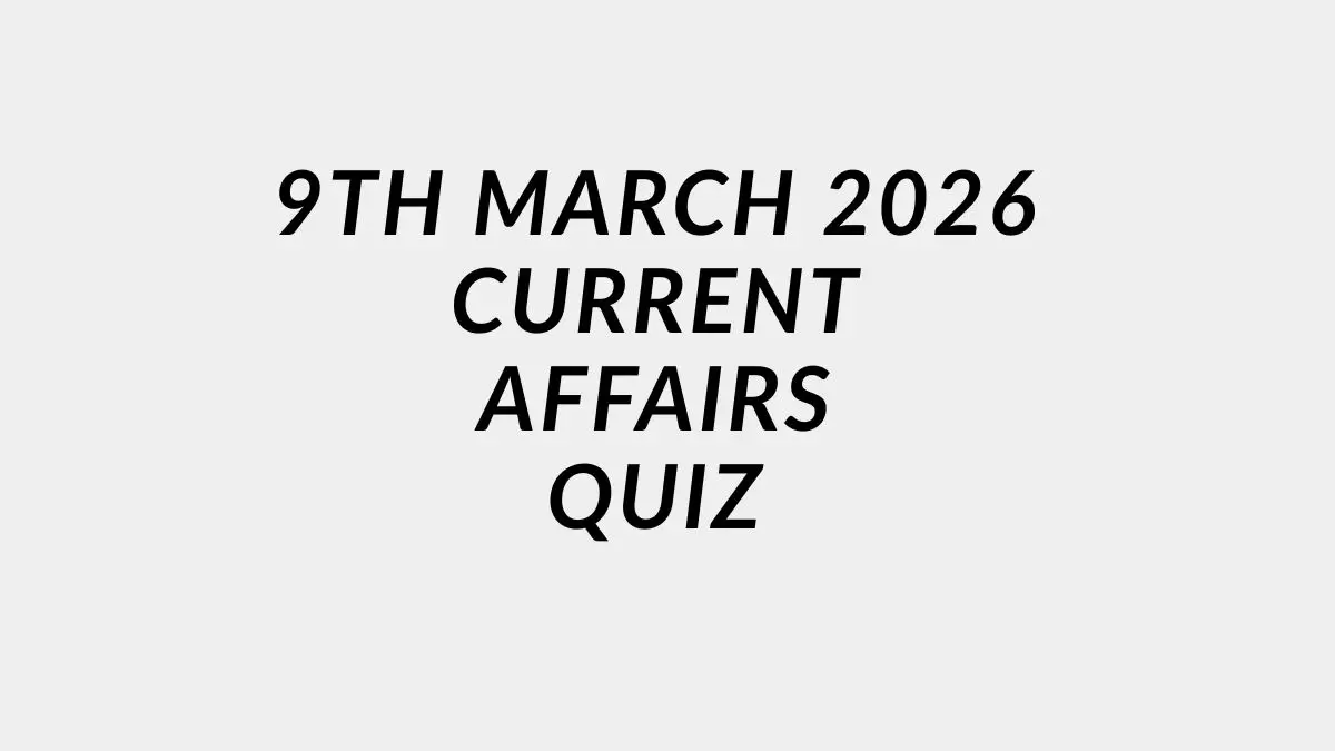 Daily Current Affairs Quiz 9th March 2026 Check Important Questions Here