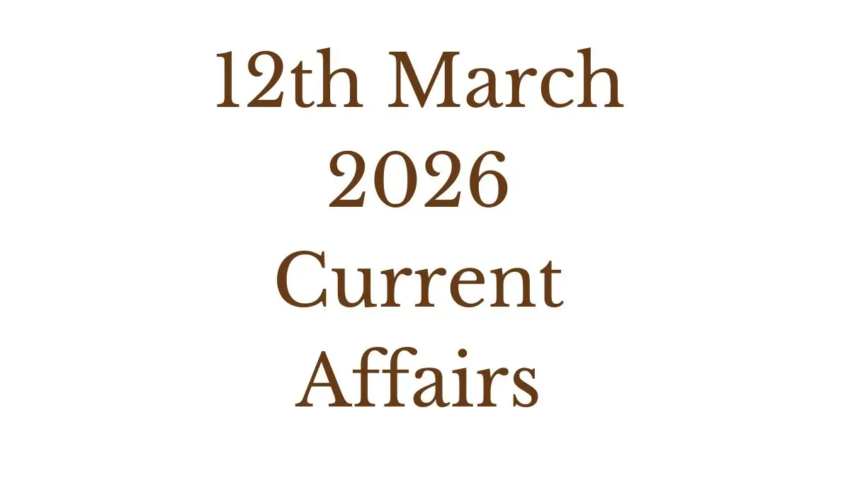 Daily Current Affairs and GK Updates (12th March 2026)