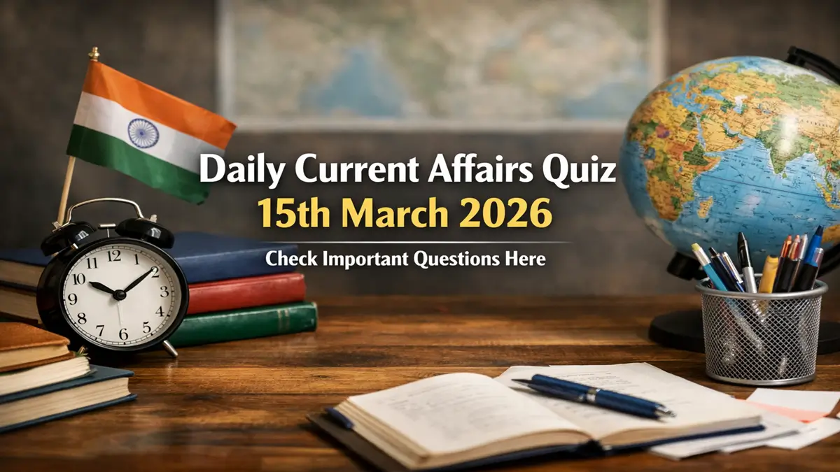 Daily Current Affairs Quiz 15th March 2026 Check Important Questions Here