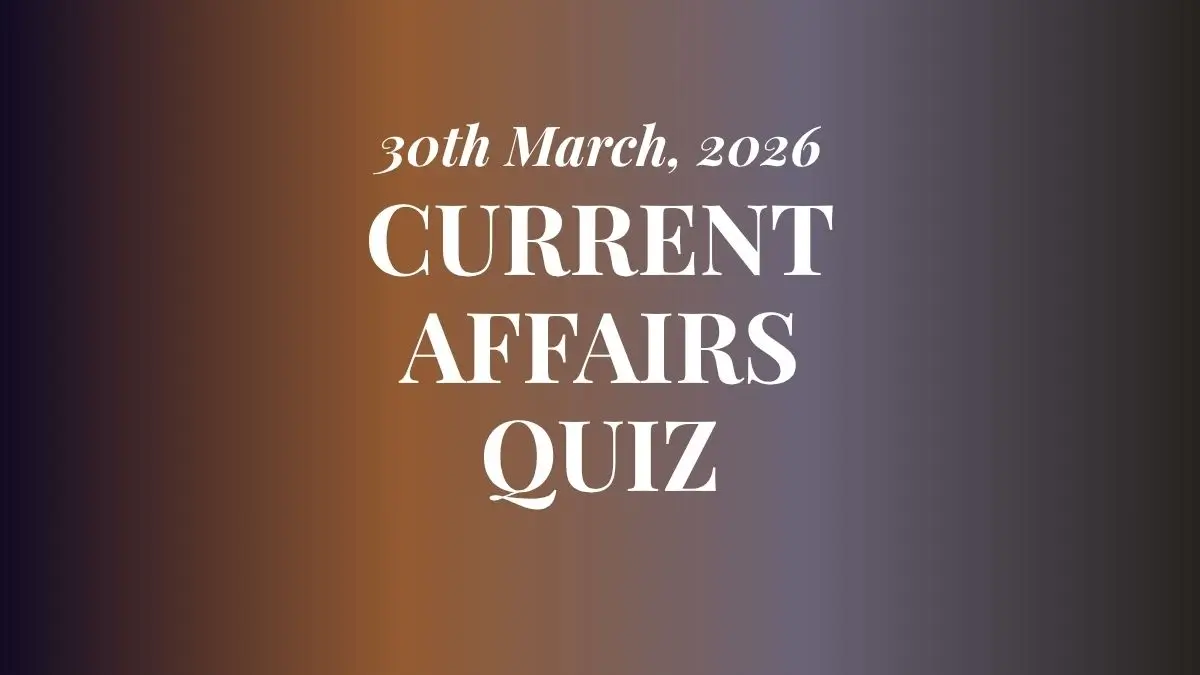 Daily Current Affairs Quiz 30th March 2026 Check Important Questions Here