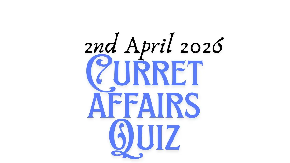 Daily Current Affairs Quiz 2nd April, 2026 Check Important Questions Here
