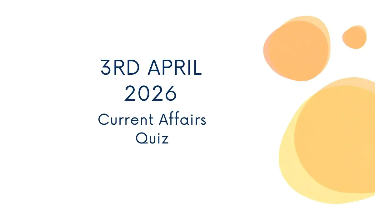 Daily Current Affairs Quiz 3rd April, 2026 Check Important Questions Here