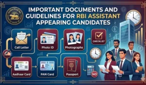 Important Documents and Guidelines for RBI Assistant Appearing Candidates
