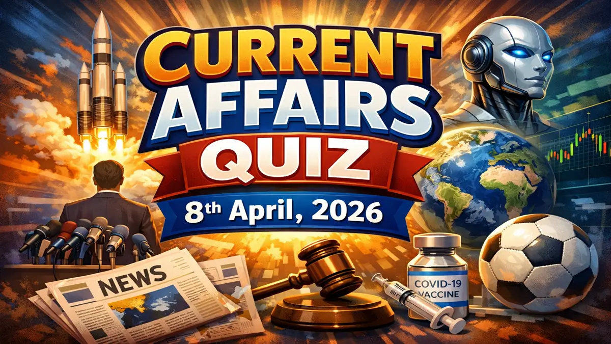 Daily Current Affairs Quiz 8th April, 2026