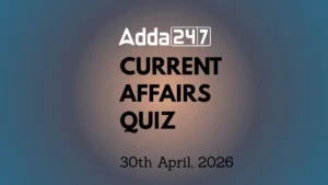 Daily Current Affairs Quiz 30th April 2026 for Banking & Competitive Exams