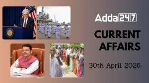 Daily Current Affairs and GK Updates (30th April, 2026)