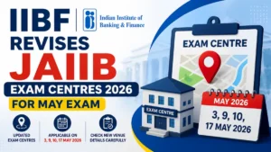 IIBF Revises JAIIB Exam Centres 2026 for May Exam