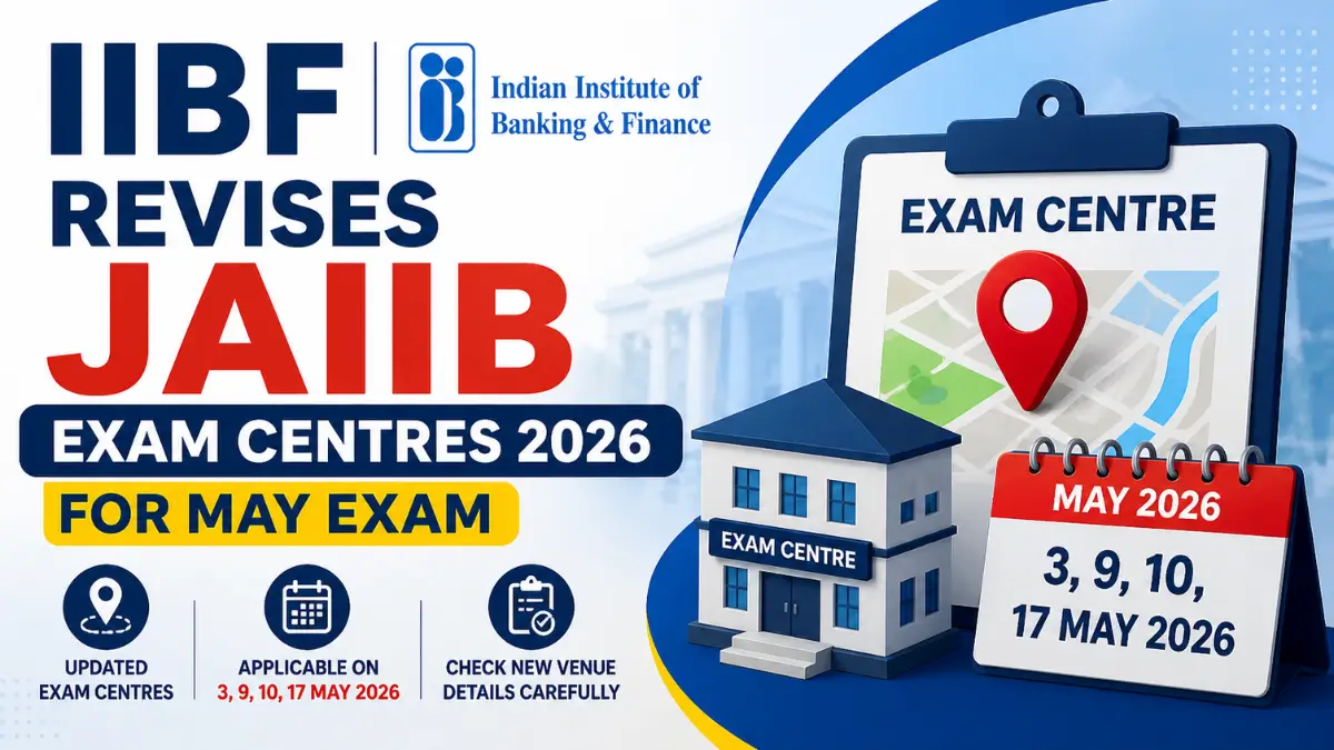 IIBF Revises JAIIB Exam Centres 2026 for May Exam
