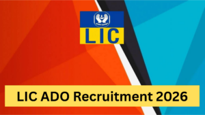 LIC ADO Recruitment 2026: नोटिफिकेशन जल्द होगा जारी, सैलरी ₹56,000 तक, जानें आवेदन, योग्यता और चयन प्रक्रिया