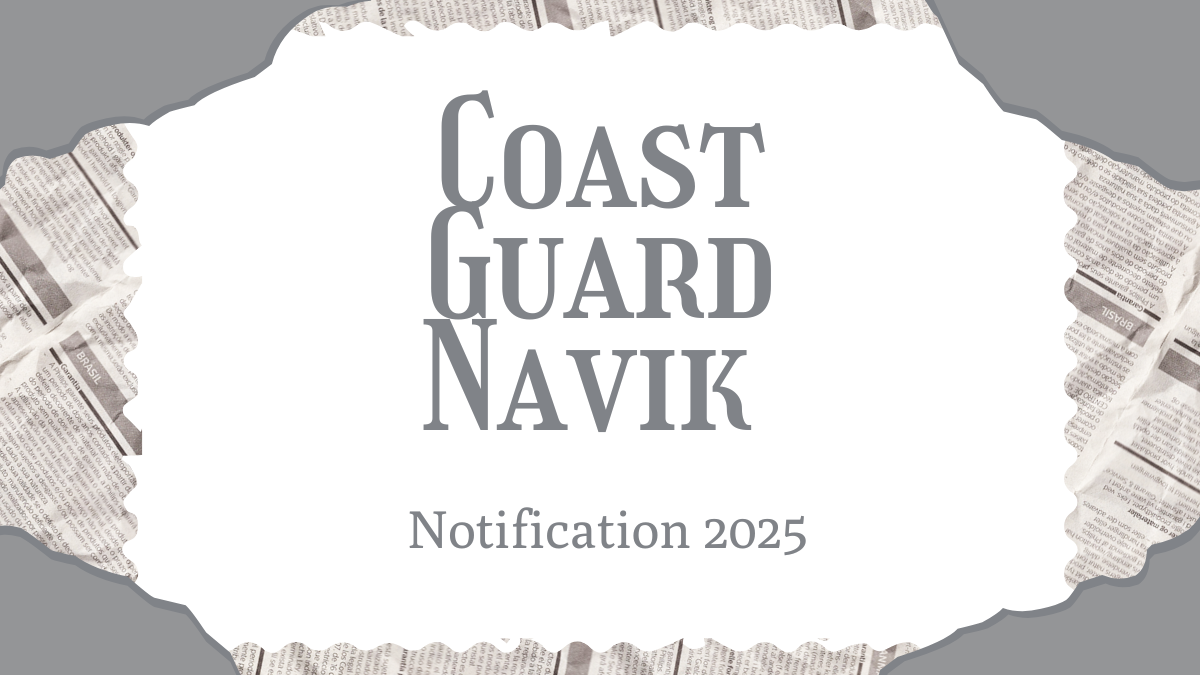 Coast Guard Navik Notification 2025 Out, Apply Online for 300 Vacancies