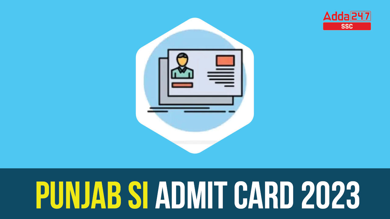 Punjab SI Admit Card 2023, Complete Steps to Download Sarkari Results