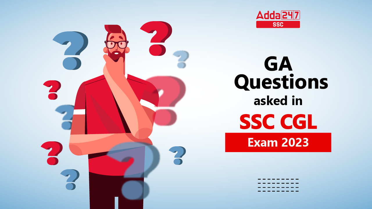 GA Questions Asked in SSC CGL Exam 2023, All Topics and details