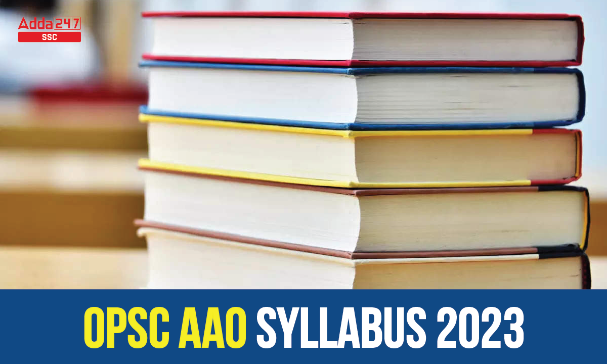OPSC AAO Syllabus 2023 and Topic Wise Exam Pattern