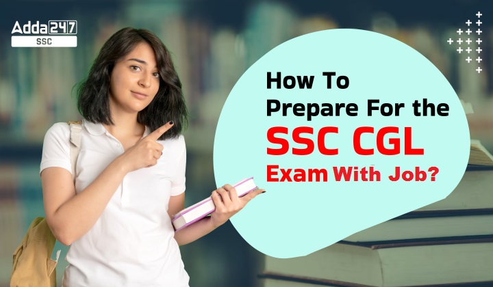 How To Prepare For the SSC CGL Exam With Job?
