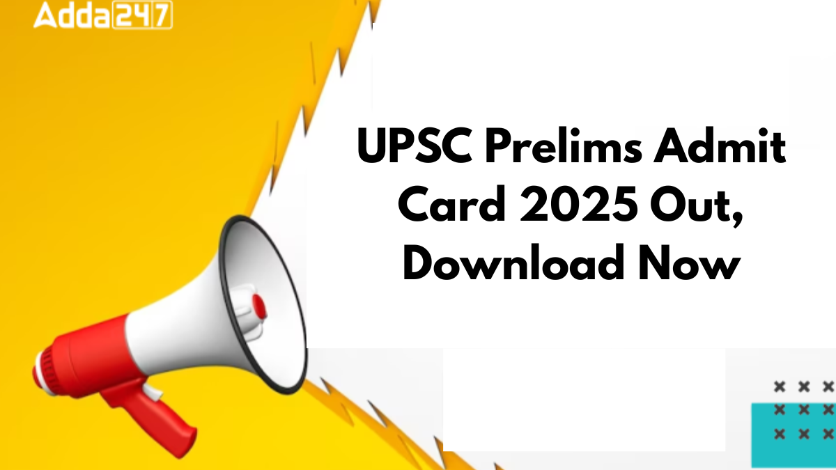 UPSC Prelims Admit Card 2025 Out, Download Now