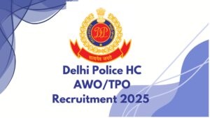 Delhi Police AWO TPO Notification 2025 Out for 552 Vacancies