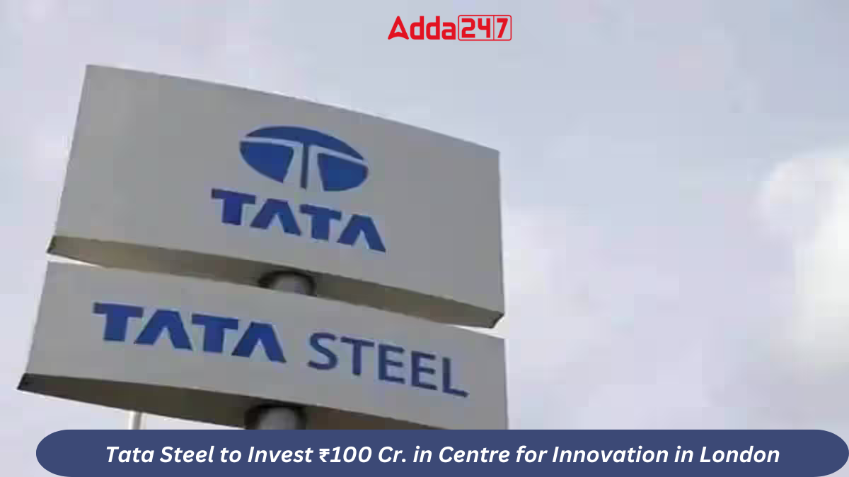 Tata Steel to Invest ₹100 Cr. in Centre for Innovation in London