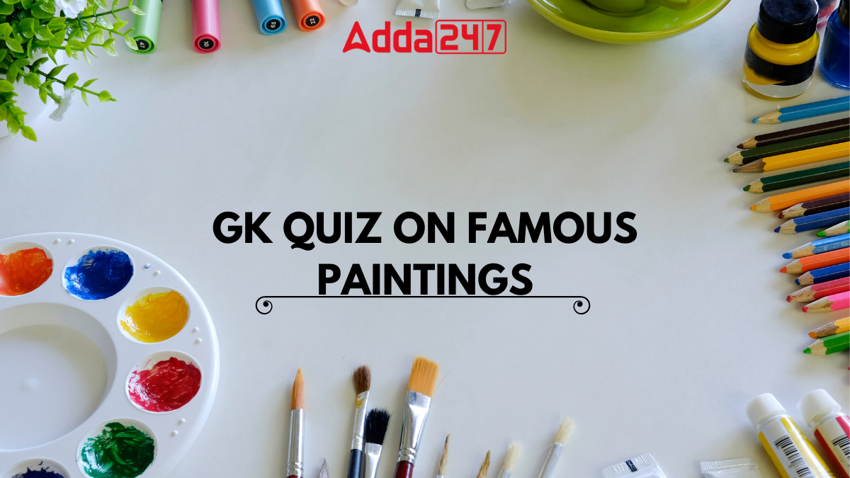 General Knowledge (GK) Quiz on Famous Paintings