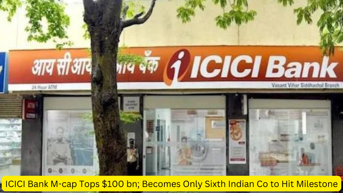 ICICI Bank M-cap Tops $100 bn; Becomes Only Sixth Indian Co to Hit Milestone