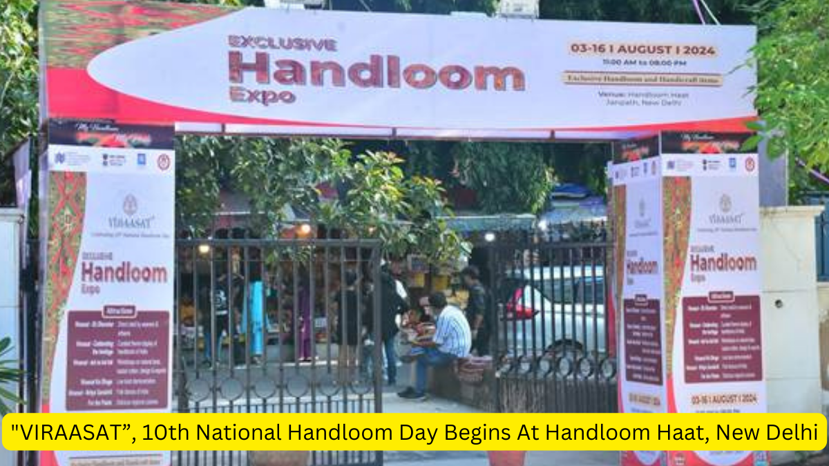 VIRAASAT, 10th National Handloom Day Begins At Handloom Haat, New Delhi_2.1
