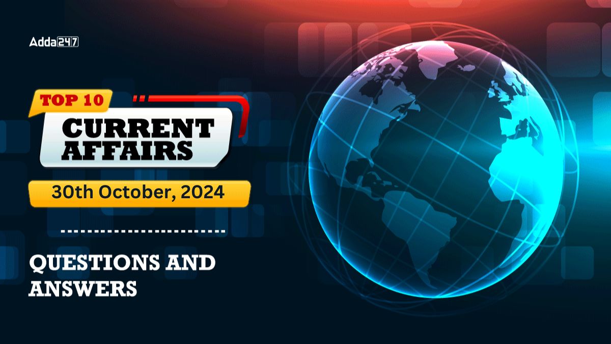 Today Top 10 Current Affairs 30th October 2024 Questions and Answers