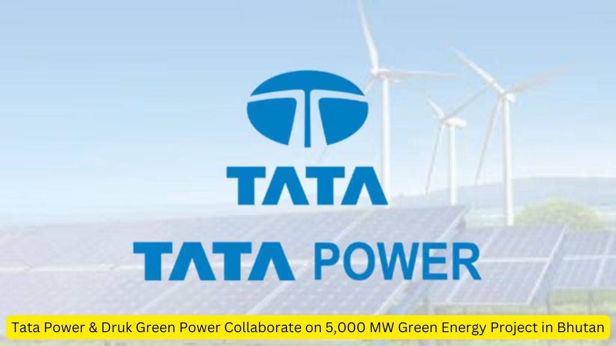 Tata Power & Druk Green Power Collaborate on 5,000 MW Green Energy Project in Bhutan