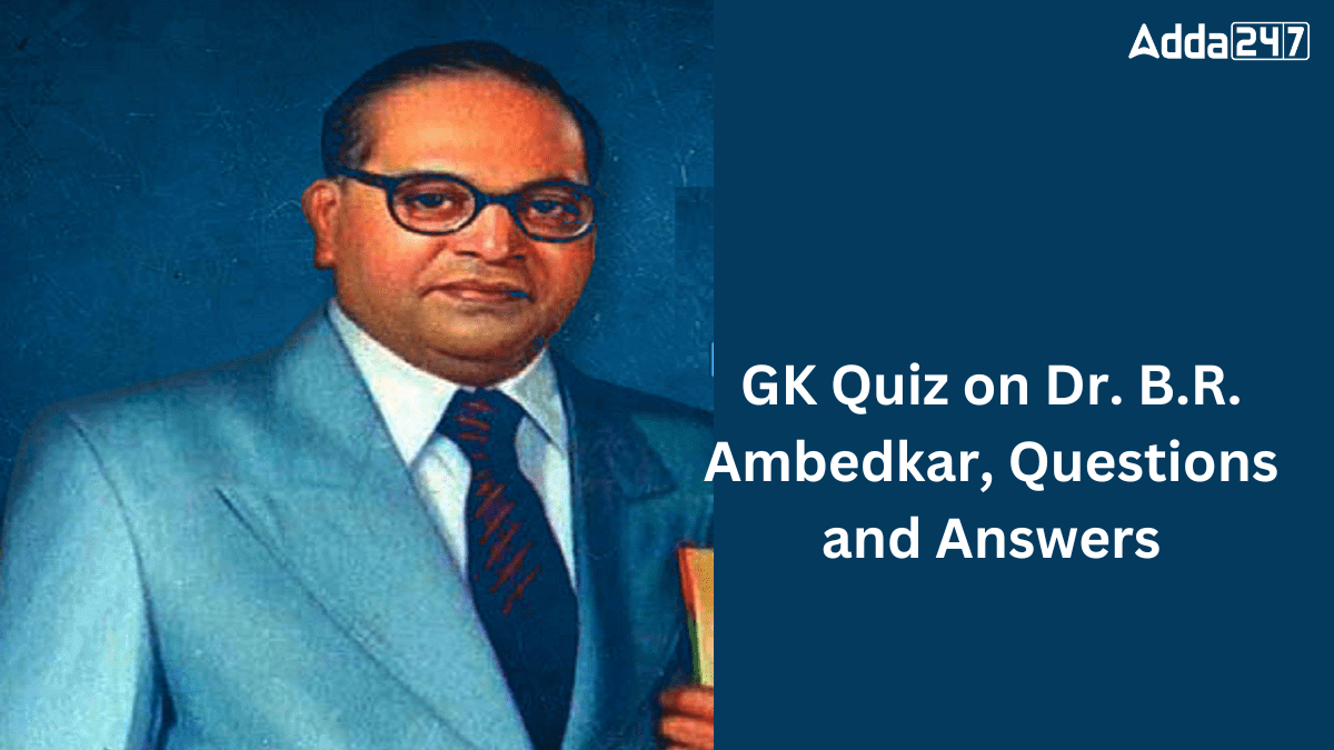 GK Quiz on Dr. B.R. Ambedkar, Questions and Answers