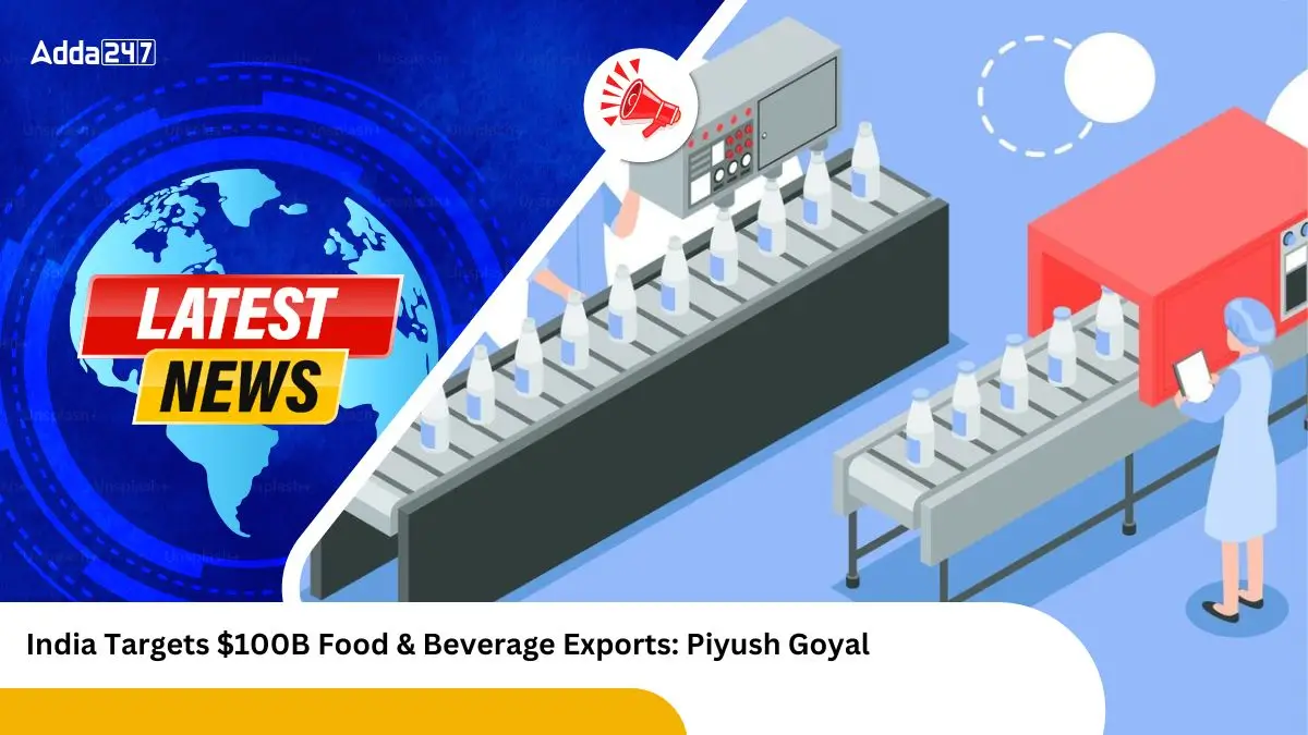 India Targets $100B Food & Beverage Exports Piyush Goyal
