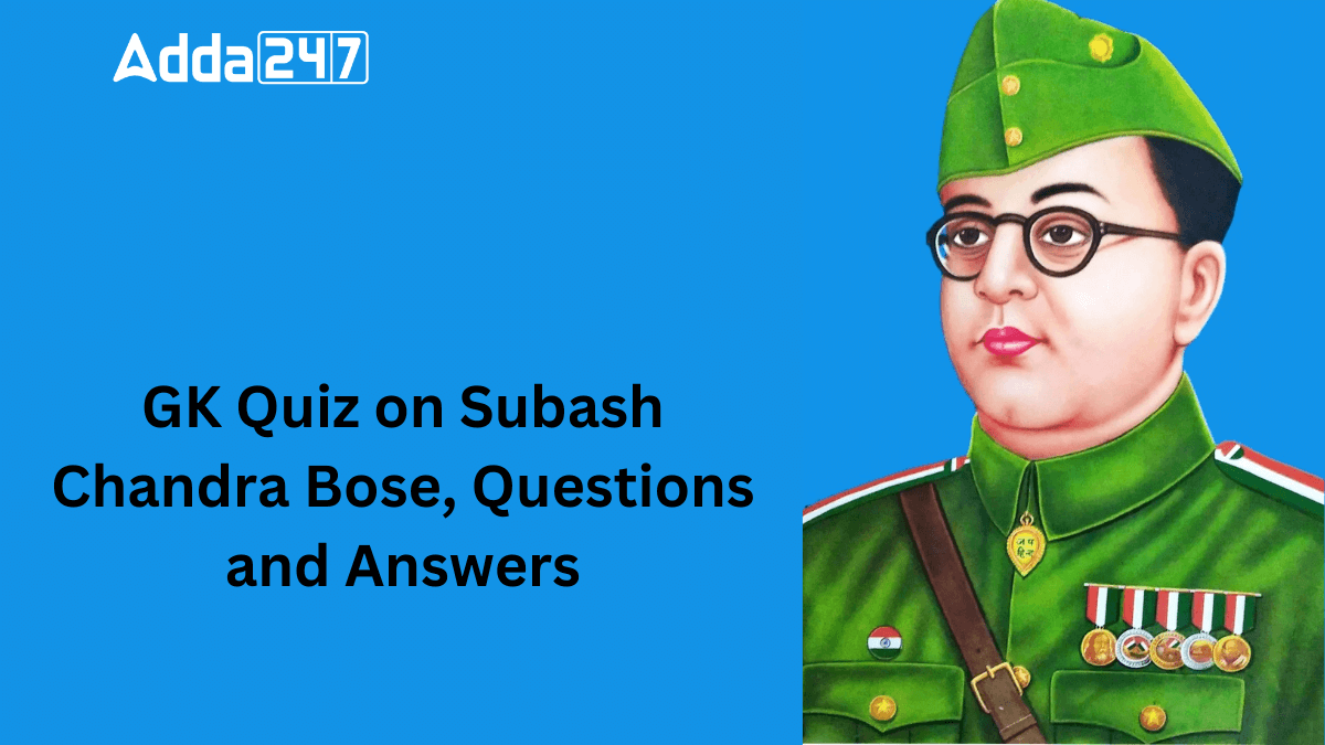 GK Quiz on Subash Chandra Bose, Questions and Answers