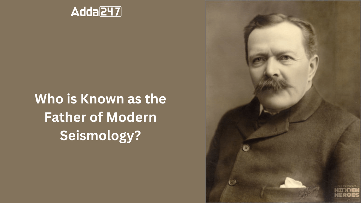 Who is Known as the Father of Modern Seismology?