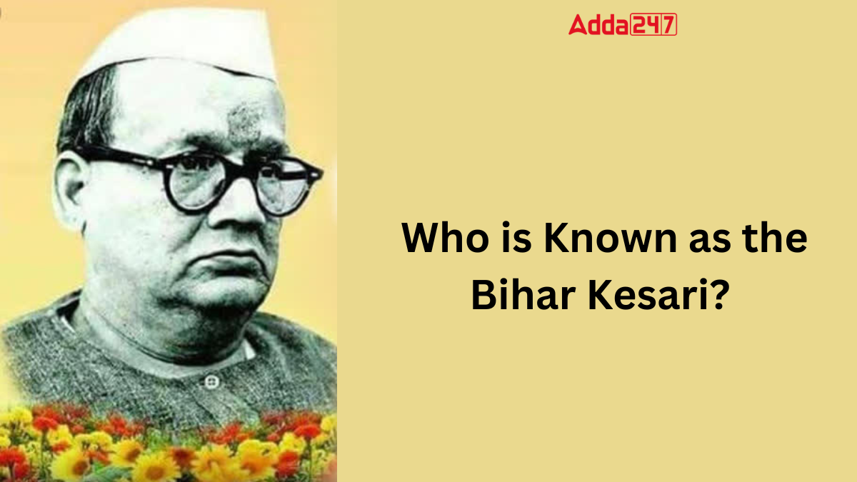 Who is Known as the Bihar Kesari? Know About Him