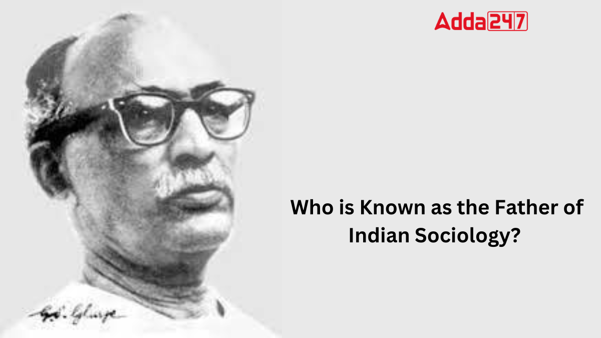 Who is Known as the Father of Indian Sociology? Know the Name