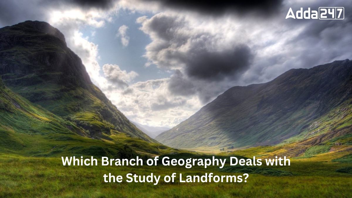 Which Branch of Geography Deals with the Study of Landforms?