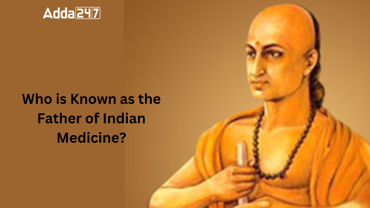 Who is Known as the Father of Indian Medicine?