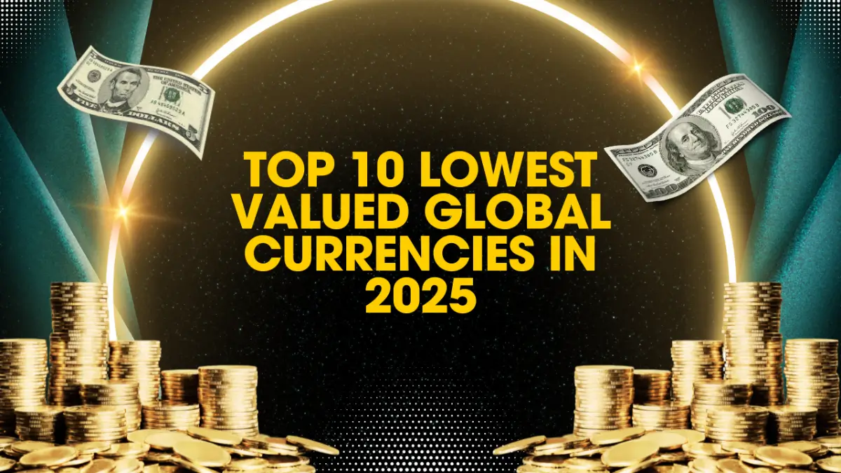 Top 10 Lowest Valued Global Currencies in 2025