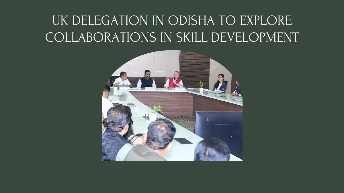 UK Delegation in Odisha to Explore Collaborations in Skill Development