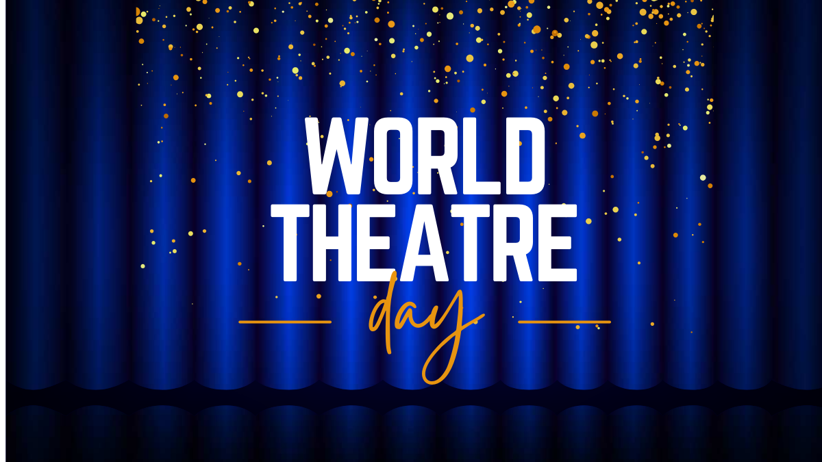World Theatre Day 2025: Celebrating the Art and Legacy of Theatre