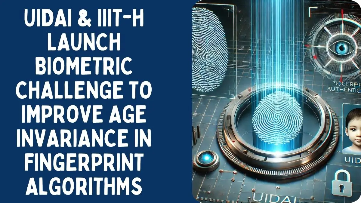 UIDAI & IIIT-H Launch Biometric Challenge to Improve Age Invariance in Fingerprint Algorithms