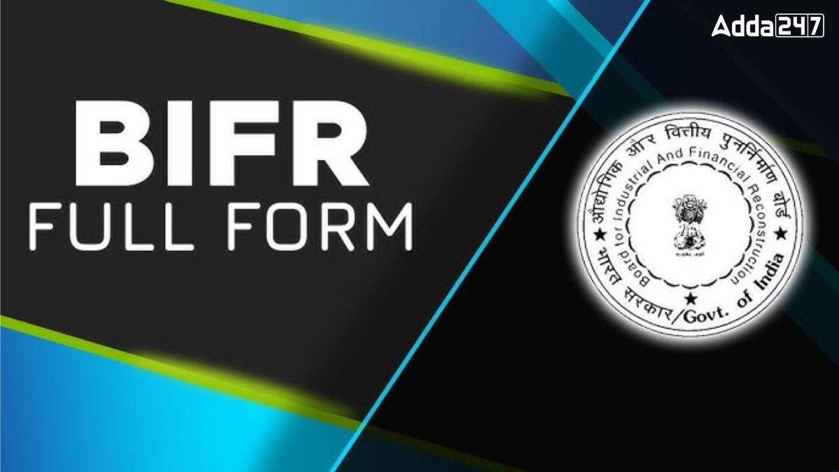 BIFR Full Form, Know Its Meaning, History, Goals, Structure and Achievements