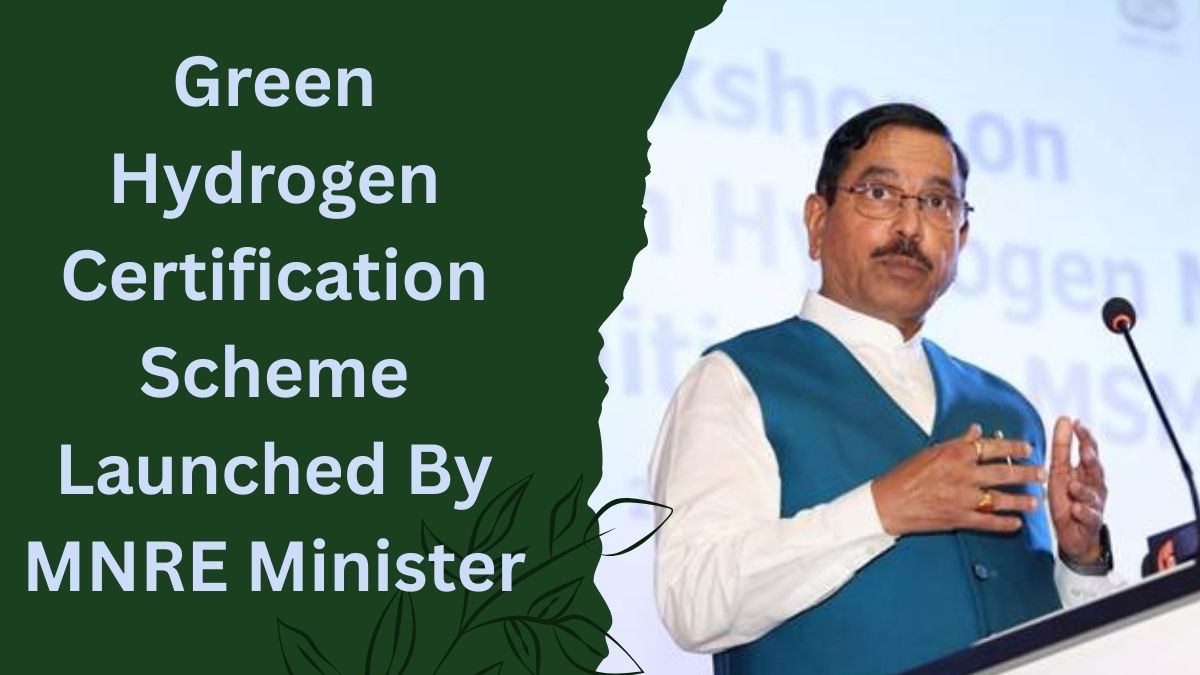 Green Hydrogen Certification Scheme Launched By MNRE Minister